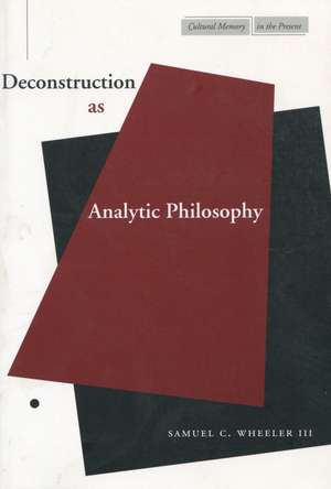 Deconstruction as Analytic Philosophy de Samuel Wheeler, III