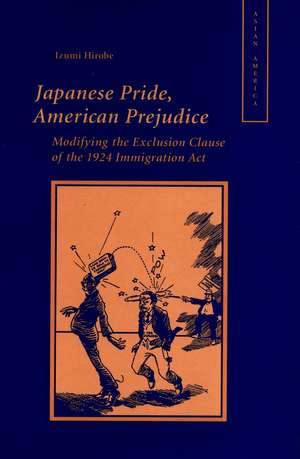 Japanese Pride, American Prejudice: Modifying the Exclusion Clause of the 1924 Immigration Act de Izumi Hirobe