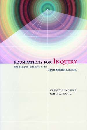 Foundations for Inquiry: Choices and Trade-Offs in the Organizational Sciences de Craig Lundberg