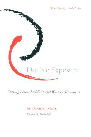 Double Exposure: Cutting Across Buddhist and Western Discourses de Bernard Faure