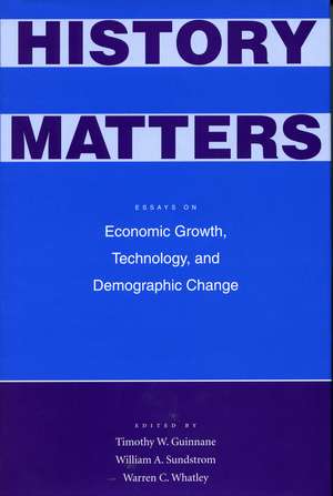 History Matters: Essays on Economic Growth, Technology, and Demographic Change de William Sundstrom