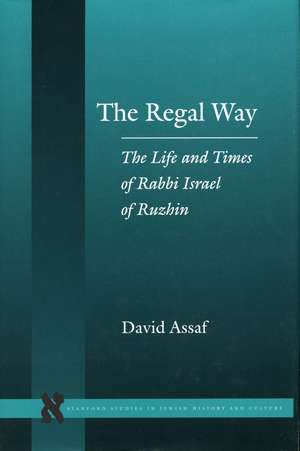 The Regal Way: The Life and Times of Rabbi Israel of Ruzhin de David Assaf