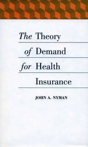 The Theory of Demand for Health Insurance de John Nyman