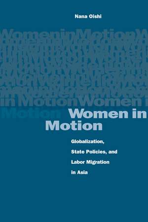 Women in Motion: Globalization, State Policies, and Labor Migration in Asia de Nana Oishi