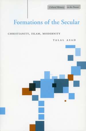 Formations of the Secular: Christianity, Islam, Modernity de Talal Asad