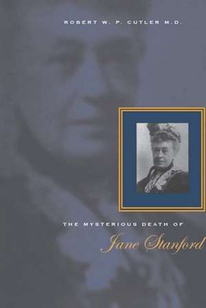 The Mysterious Death of Jane Stanford de Robert Cutler, M.D.