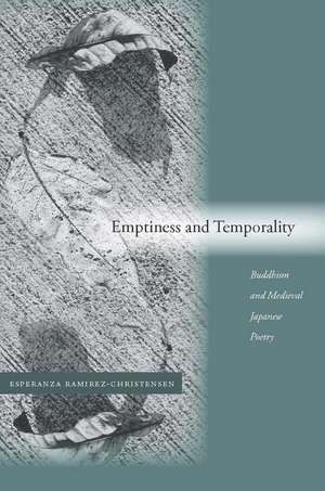 Emptiness and Temporality: Buddhism and Medieval Japanese Poetics de Esperanza Ramirez-Christensen