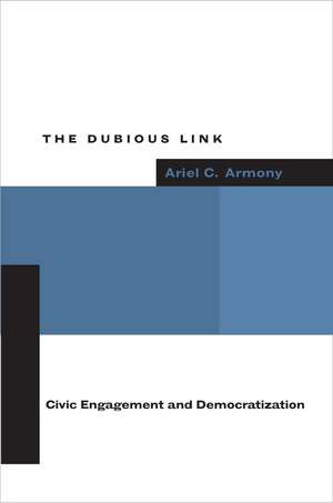 The Dubious Link: Civic Engagement and Democratization de Ariel Armony