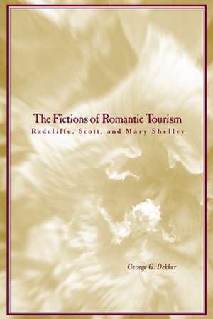 The Fictions of Romantic Tourism: Radcliffe, Scott, and Mary Shelley de George Dekker