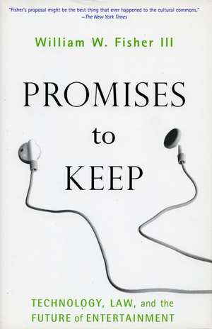 Promises to Keep: Technology, Law, and the Future of Entertainment de William Fisher, III