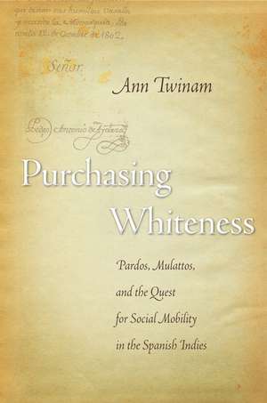 Purchasing Whiteness: Pardos, Mulattos, and the Quest for Social Mobility in the Spanish Indies de Ann Twinam