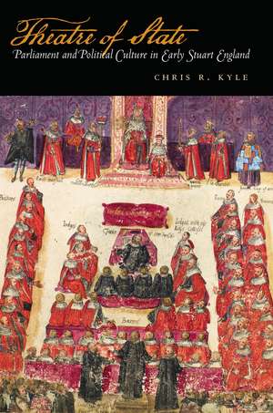 Theater of State: Parliament and Political Culture in Early Stuart England de Chris Kyle