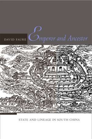 Emperor and Ancestor: State and Lineage in South China de David Faure