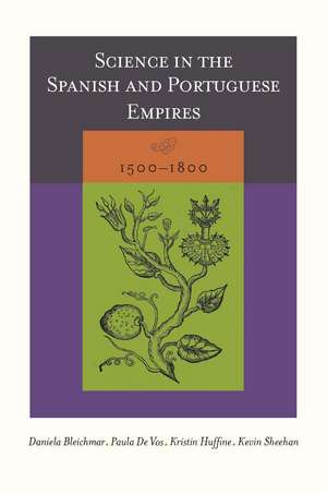 Science in the Spanish and Portuguese Empires, 1500–1800 de Daniela Bleichmar