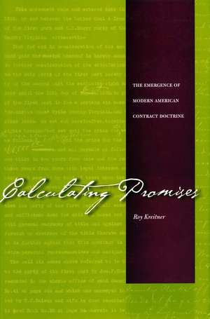 Calculating Promises: The Emergence of Modern American Contract Doctrine de Roy Kreitner