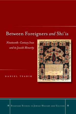 Between Foreigners and Shi‘is: Nineteenth-Century Iran and its Jewish Minority de Daniel Tsadik