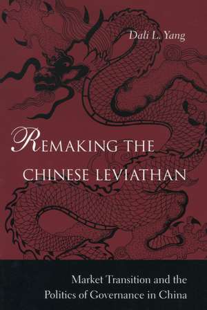 Remaking the Chinese Leviathan: Market Transition and the Politics of Governance in China de Dali Yang