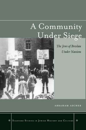 A Community under Siege: The Jews of Breslau under Nazism de Abraham Ascher