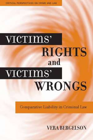 Victims' Rights and Victims' Wrongs: Comparative Liability in Criminal Law de Vera Bergelson