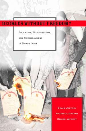 Degrees Without Freedom?: Education, Masculinities, and Unemployment in North India de Craig Jeffrey