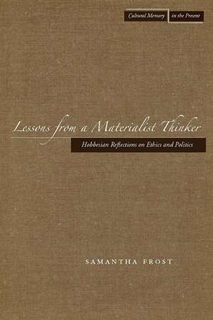 Lessons from a Materialist Thinker: Hobbesian Reflections on Ethics and Politics de Samantha Frost