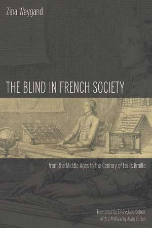 The Blind in French Society from the Middle Ages to the Century of Louis Braille de Zina Weygand