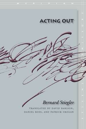 Acting Out de Bernard Stiegler