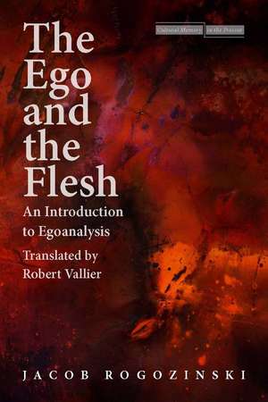 The Ego and the Flesh: An Introduction to Egoanalysis de Jacob Rogozinski