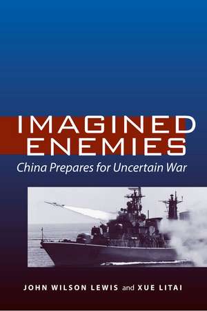 Imagined Enemies: China Prepares for Uncertain War de John Lewis