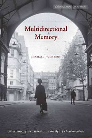 Multidirectional Memory: Remembering the Holocaust in the Age of Decolonization de Michael Rothberg