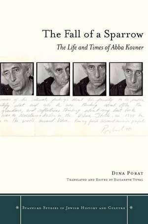 The Fall of a Sparrow: The Life and Times of Abba Kovner de Dina Porat