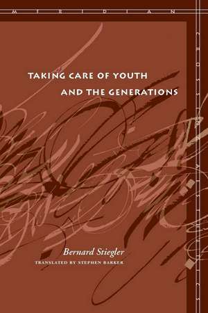 Taking Care of Youth and the Generations de Bernard Stiegler