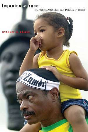 Legacies of Race: Identities, Attitudes, and Politics in Brazil de Stanley Bailey