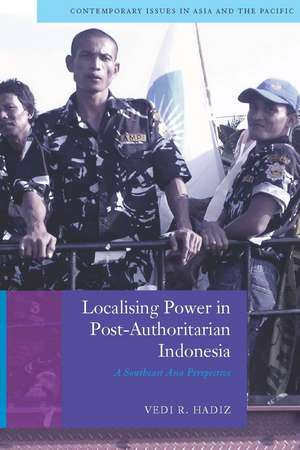 Localising Power in Post-Authoritarian Indonesia: A Southeast Asia Perspective de Vedi Hadiz