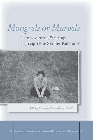 Mongrels or Marvels: The Levantine Writings of Jacqueline Shohet Kahanoff de Deborah Starr