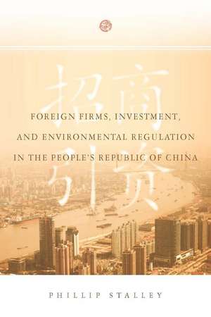 Foreign Firms, Investment, and Environmental Regulation in the People's Republic of China de Phillip Stalley