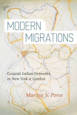 Modern Migrations: Gujarati Indian Networks in New York and London de Maritsa Poros