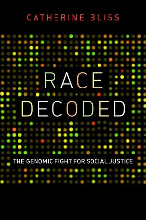 Race Decoded: The Genomic Fight for Social Justice de Catherine Bliss