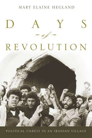 Days of Revolution: Political Unrest in an Iranian Village de Mary Hegland