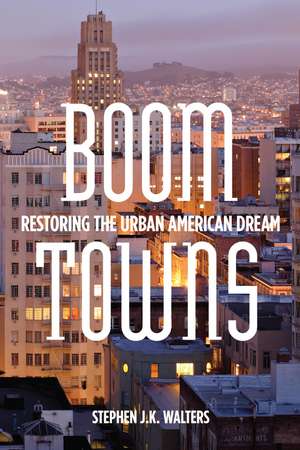 Boom Towns: Restoring the Urban American Dream de Stephen Walters