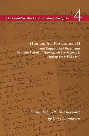 Human, All Too Human II and Unpublished Fragments from the Period of <I>Human, All Too Human II</I> (Spring 1878–Fall 1879): Volume 4 de Friedrich Nietzsche