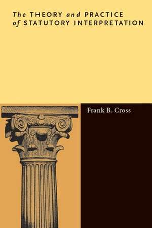 The Theory and Practice of Statutory Interpretation de Frank Cross