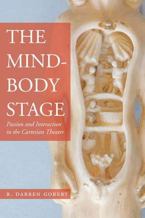 The Mind-Body Stage: Passion and Interaction in the Cartesian Theater de R. Gobert