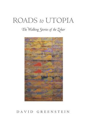 Roads to Utopia: The Walking Stories of the Zohar de David Greenstein