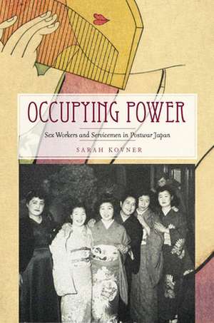 Occupying Power: Sex Workers and Servicemen in Postwar Japan de Sarah Kovner