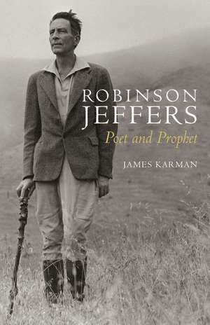 Robinson Jeffers: Poet and Prophet de James Karman