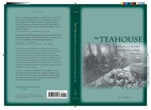 The Teahouse: Small Business, Everyday Culture, and Public Politics in Chengdu, 1900-1950 de Di Wang