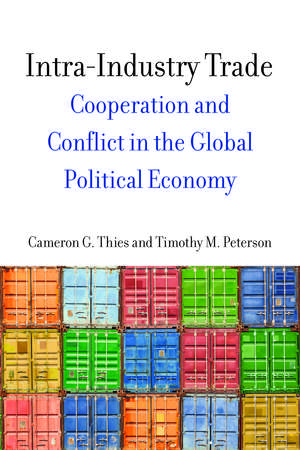 Intra-Industry Trade: Cooperation and Conflict in the Global Political Economy de Cameron Thies