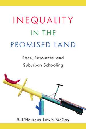 Inequality in the Promised Land: Race, Resources, and Suburban Schooling de R. Lewis-McCoy