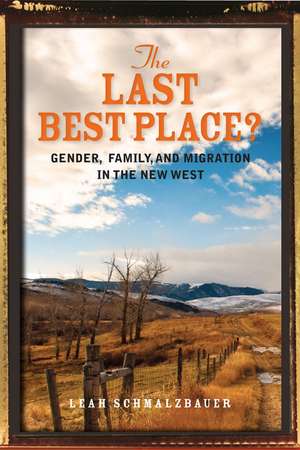 The Last Best Place: Gender, Family, and Migration in the New West de Leah Schmalzbauer